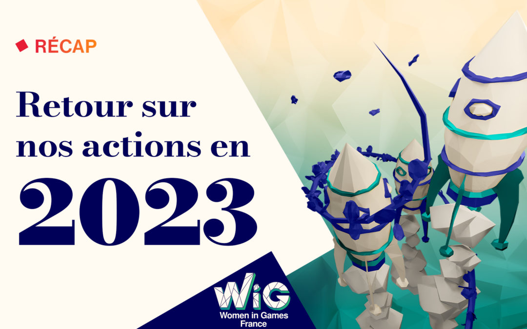 Récap 2023 : retour sur les actions de Women in Games France