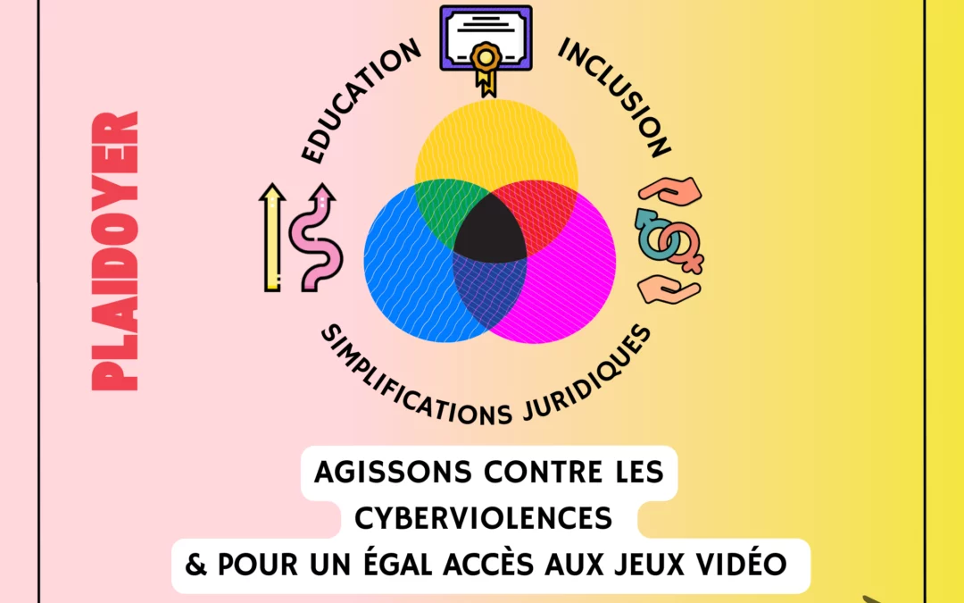 Plaidoyer : Agissons contre les cyberviolences & pour un égal accès aux jeux vidéo